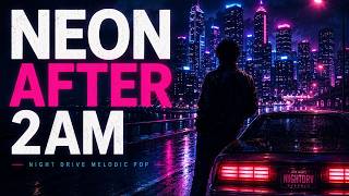 NEON AFTER 2AM 🌃 Night Drive Melodic Pop For Late Night City Drives