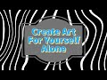 The Need to Create Art for Yourself Alone