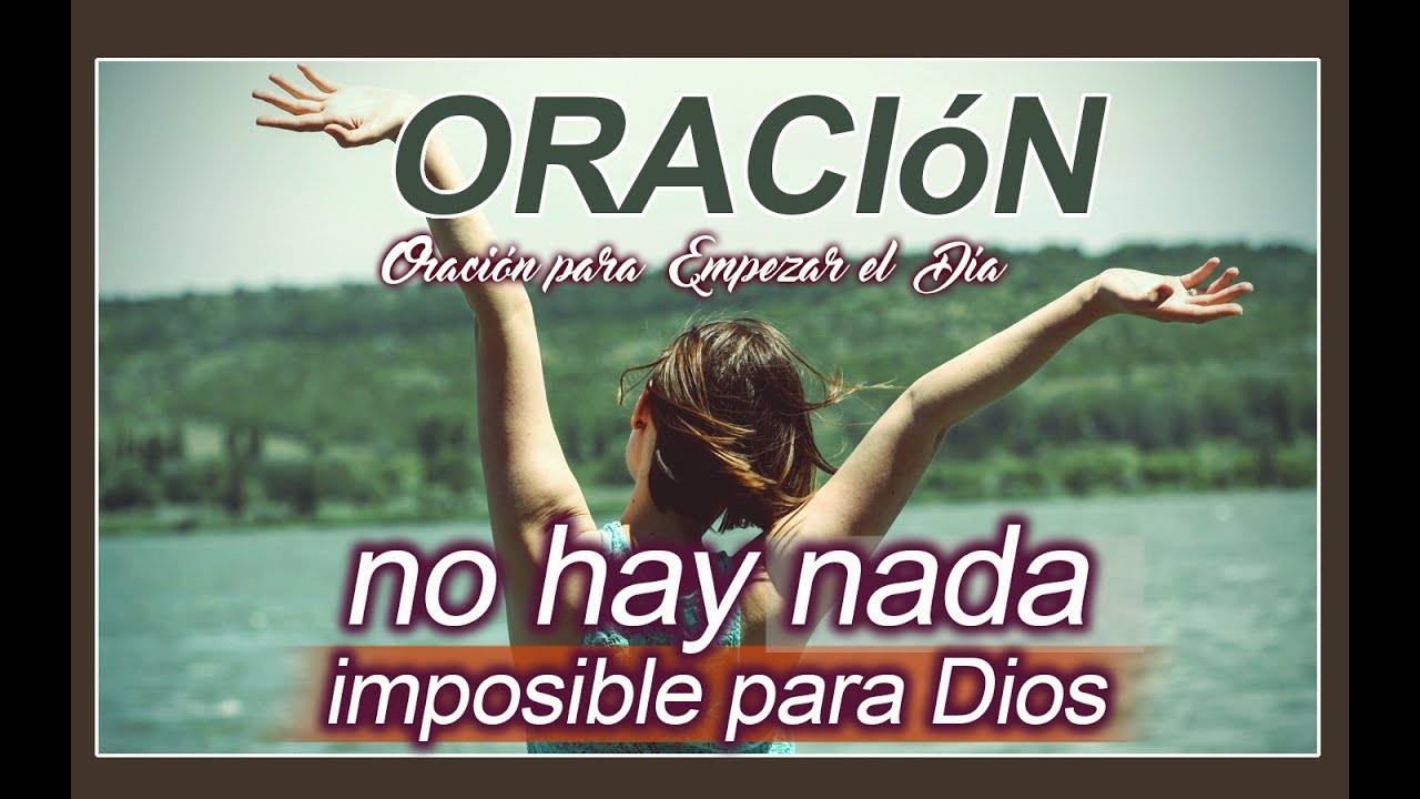 Oración, no hay nada imposible para Dios | Oración para empezar el Día ...