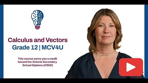 Grade 12 Calculus and Vectors (MCV4U) | OSSD Course Introduction | Canadian Virtual School
