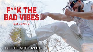 Solence - F**K The Bad Vibes (Official Music Video)