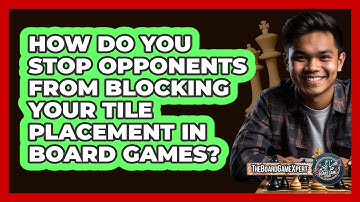 How Do You Stop Opponents From Blocking Your Tile Placement In Board Games? - The Board Game Xpert