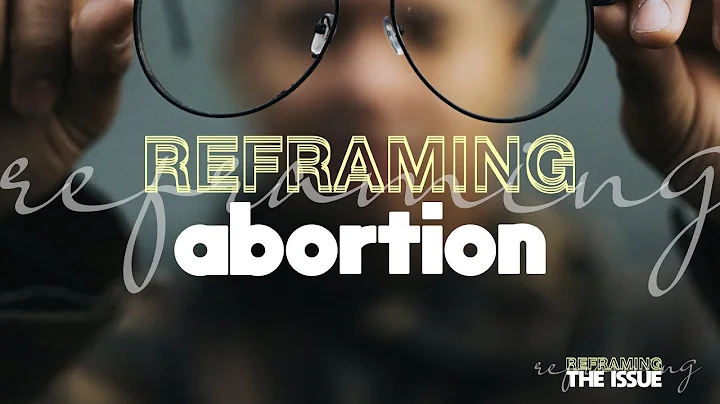 Reframing The Issue - Part 1: Abortion (Psalm 139:13-16)