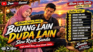ALBUM LAGU SUNDA GALAU 2026 - BUJANG LAIN DUDA LAIN | Slow Rock Sunda Penuh Rasa 