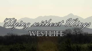 FLYING WITHOUT WINGS - WESTLIFE (LYRICS)