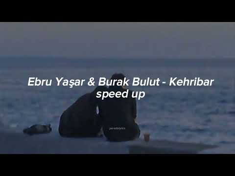 Ebru Yaşar & Burak Bulut - Kehribar (speed up)