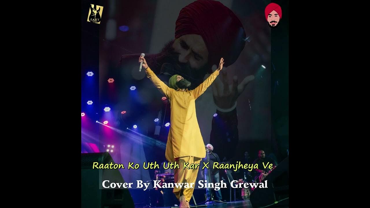 Raaton Ko Uth Uth Kar Video Song Download Raaton Ko Uth Uth Kar X Raanjheya Ve | Kanwar Singh Grewal | Cover Song