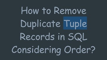 How to Remove Duplicate Tuple Records in SQL Considering Order?