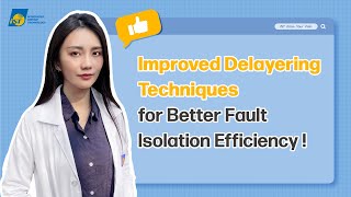 【iST Ease-Your-Pain 21】Improved DelayeringTechniquesfor Better FaultIsolation Efficiency
