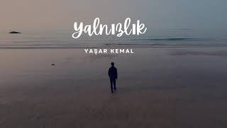 Yalnızlık - Şiir (Yaşar Kemal)