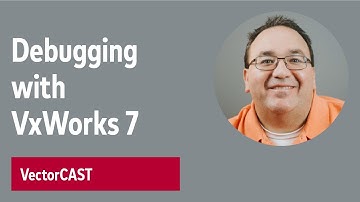 VectorCAST: Debugging Your Testcase With VxWorks 7