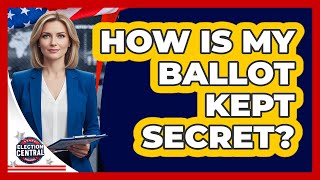 How Is My Ballot Kept Secret