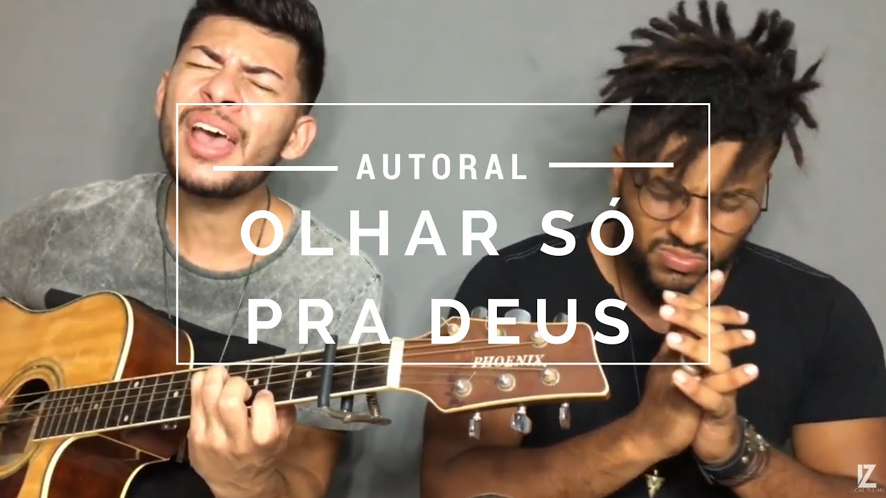 Olhar só pra Deus - Lucas Zuliani part. Rodrigo Jacob [AUTORAL] - YouTube