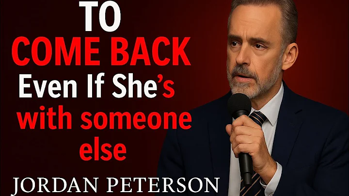 TO COME BACK- EVEN IF SHE'S WITH SOMEONE ELSE | SPEECH BY DR JORDAN PETERSON