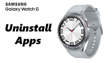How To Uninstall Applications On Samsung Galaxy Watch 6 /6 Classic