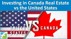 Investing in Canada Real Estate vs the United States 