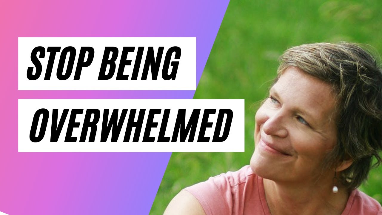 Stop Being Overwhelmed