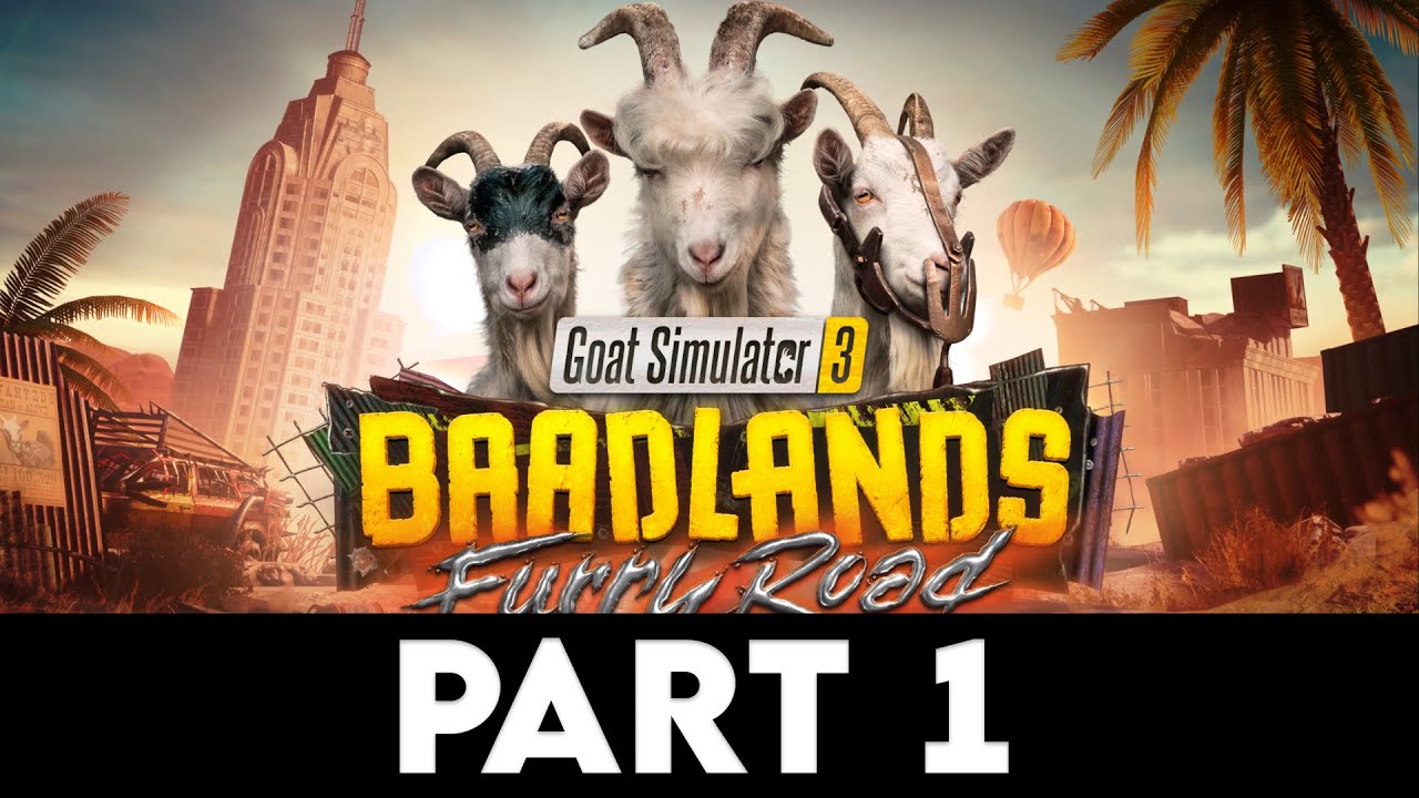 GOAT SIMULATOR 3 - BAADLANDS: FURRY ROAD Gameplay Walkthrough PART