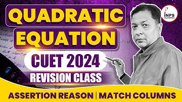 Quadratic equation | CUET 2024 | Revision class || Assertion Reason | Match Columns
