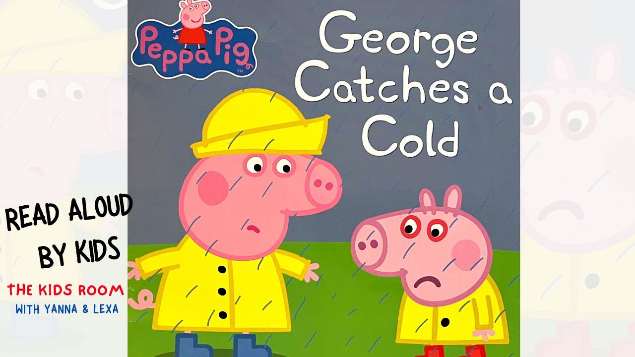 PEPPA PIG CATCHES A COLD Read Aloud By Kids YouTube