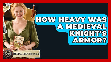 How Heavy Was A Medieval Knight