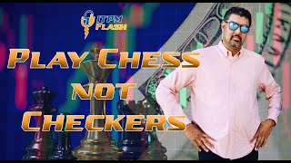 ITPM Flash Ep21 Play Chess Not Checkers