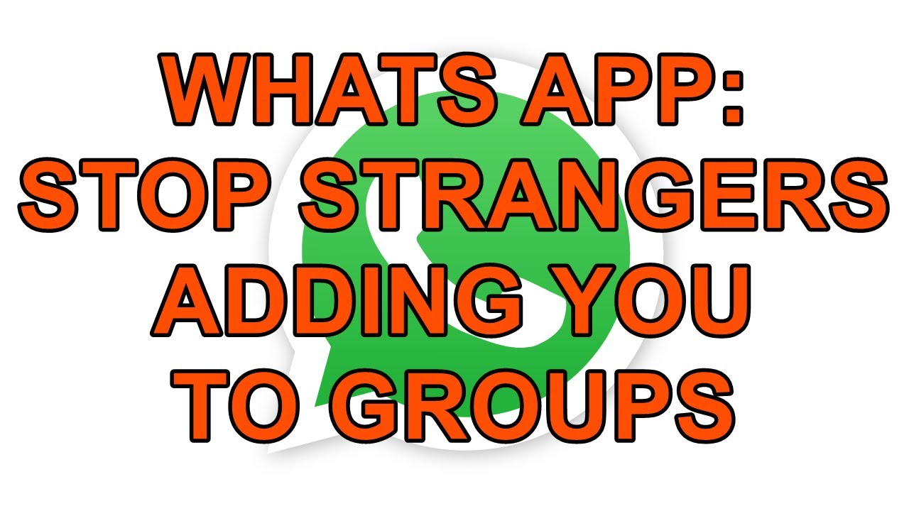 whatsapp-security-how-to-stop-strangers-adding-you-to-a-group-youtube