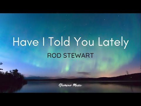 Rod Stewart - Have I Told You Lately