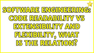 Software Engineering: Code readability vs extensibility and flexibility, what is the relation