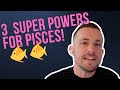 3 pisces super powers
