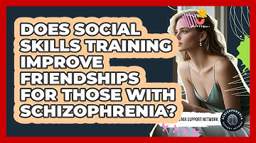 Does Social Skills Training Improve Friendships For Those With Schizophrenia?