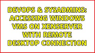 Celebrity DevOps & SysAdmins: Accessing Windows VMs on XenServer with Remote Desktop Connection Profile