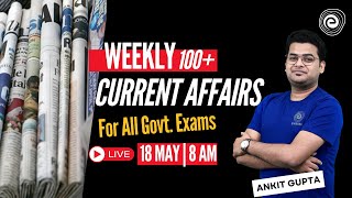 100+Weekly Current Affairs | 11 - 17 May | Weekly Current Affairs for Banking Exams | Ankit Sir