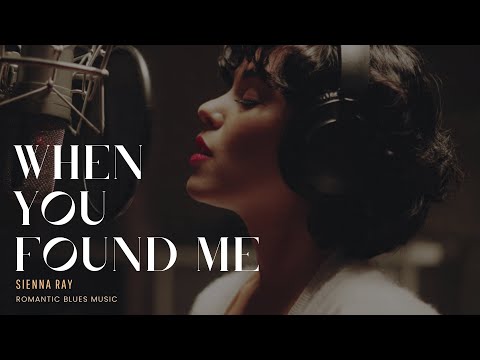 Sienna Ray - When You Found Me | Love & Relaxing R&B Soul & Romantic Blues Music