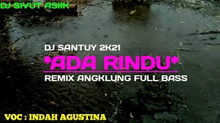 Dj Santuy - Ada Rindu - Indah Agustina || Remix Angklung Full Bass 2K21