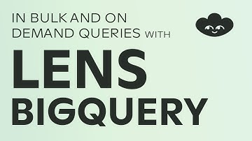In Bulk and On Demand Queries with Lens BigQuery