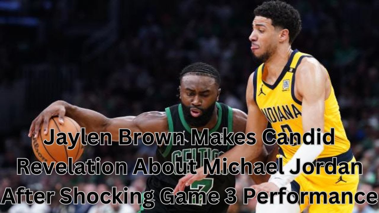 Jaylen Brown Makes Candid Revelation About Michael Jordan After Shocking Game 3 Performance