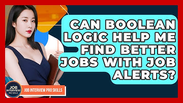 Can Boolean Logic Help Me Find Better Jobs With Job Alerts? - Job Interview Pro Skills