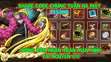 Huyền Thoại Hải Tặc - Share Code Chung Tuần Ra Mắt TESORO, Nông Dân Nhận Tràn Màn Hình Tài Nguyên @@