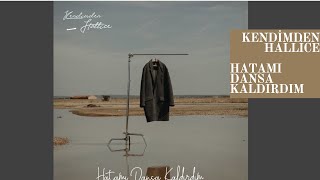 Kendimden Hallice - Hatamı Dansa Kaldırdım