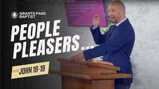 John 18-19 Sermon — The Sin of People Pleasing — sermon from Grants Pass Baptist Church