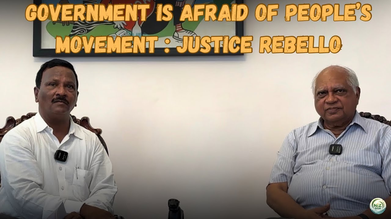 Government is Afraid of People’s Movement : Justice Rebello | Goa | Politics | @NizGoa 
