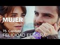 FELICIDAD EFÍMERA - MUJER 75 Capítulo