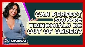 Can Perfect Square Trinomials Be Out Of Order? - Your Algebra Coach