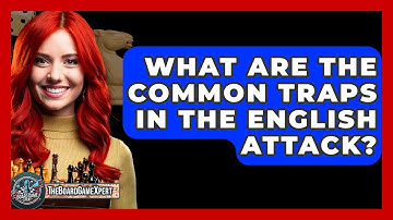 What Are The Common Traps In The English Attack? - The Board Game Xpert