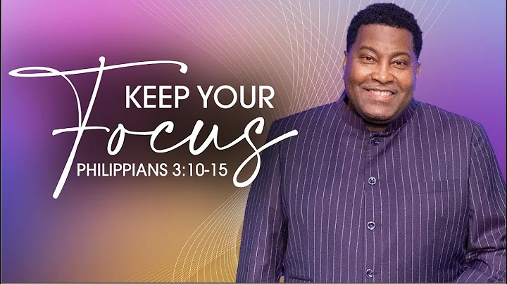 Keep Your Focus | Dr. E. Dewey Smith | Philippians...