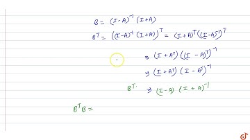 If A is skew-symmetric and `B=(I-A)^(-1)(I+A)`,  then B is