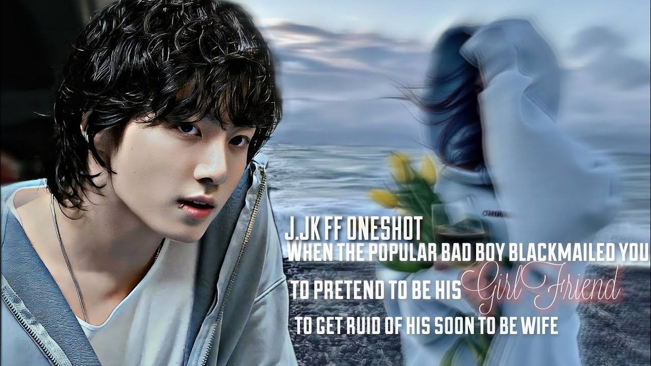 ||J.JK FF ONESHOT|| When The Popular Bad Boy Blackmailed You To Pretend To Be His Girlfriend 👾