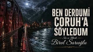 Ben Derdumi Çoruh’a Söyledim