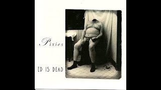 Pixies - ED IS DEAD (Full Album)
